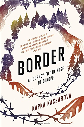 “Our Bitter Beloved Borderless Balkans”: Kapka Kassabova’s Border – by ...